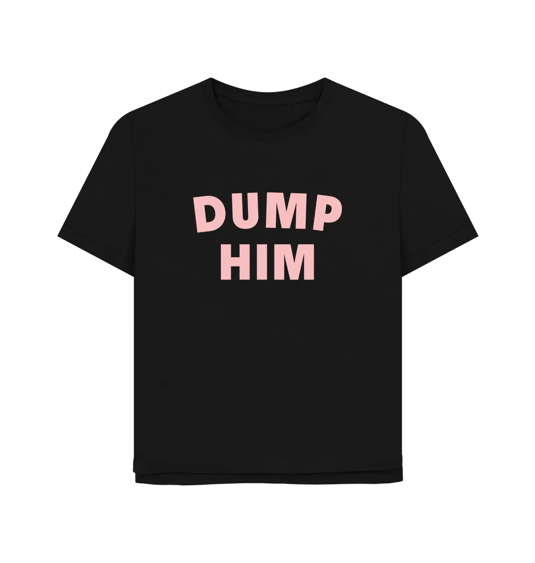 Dump Him Women's Relaxed Fit T-shirt