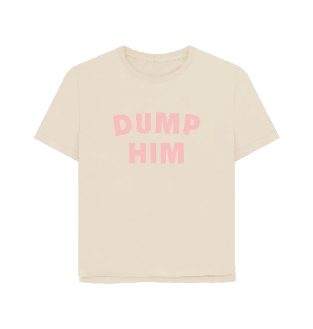 Dump Him Women's Relaxed Fit T-shirt