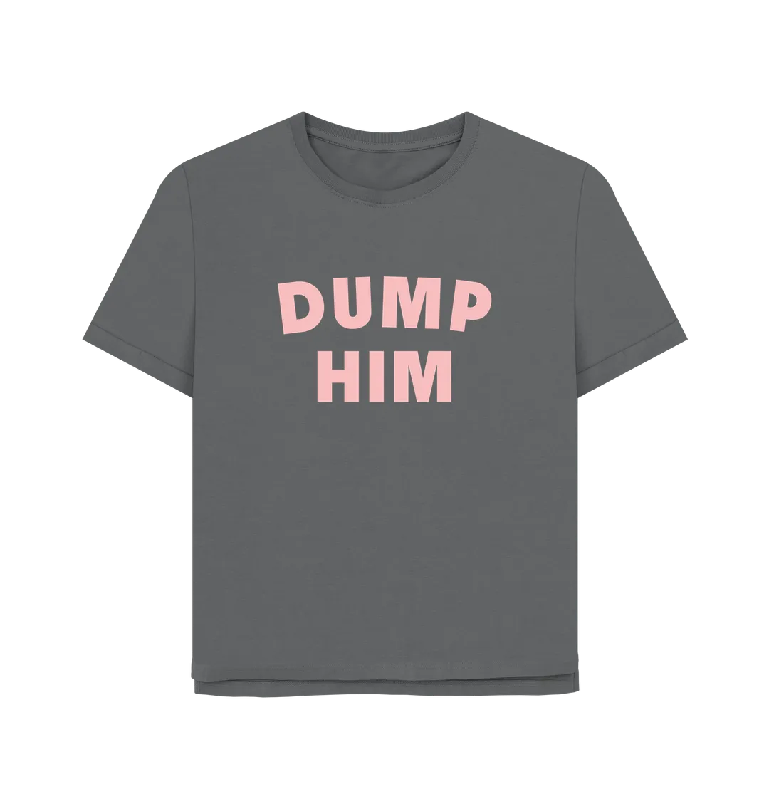 Dump Him Women's Relaxed Fit T-shirt