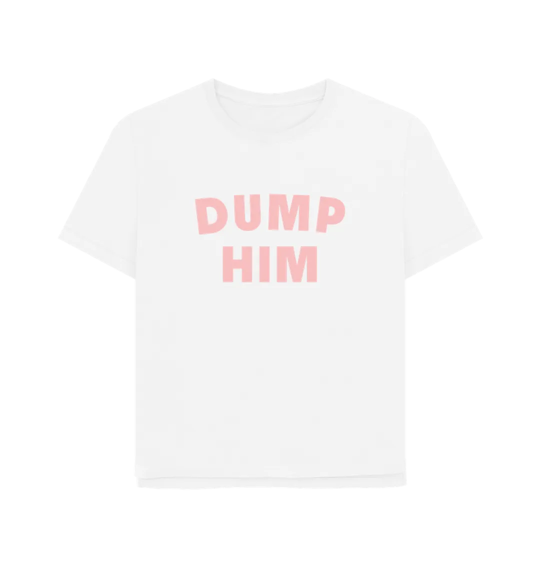 Dump Him Women's Relaxed Fit T-shirt