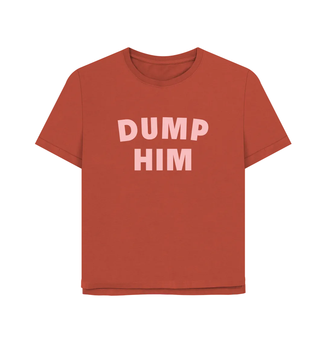 Dump Him Women's Relaxed Fit T-shirt