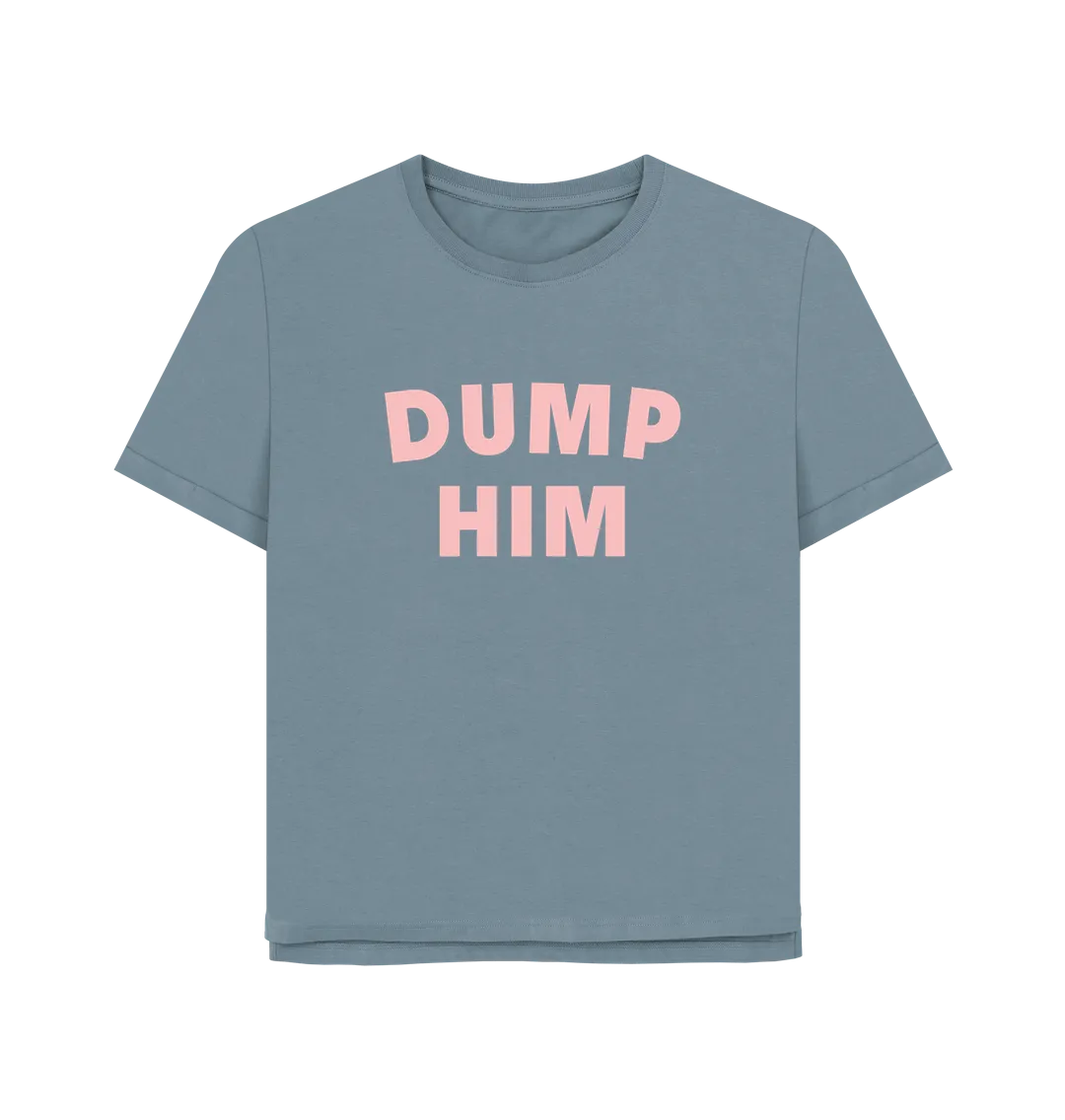 Dump Him Women's Relaxed Fit T-shirt