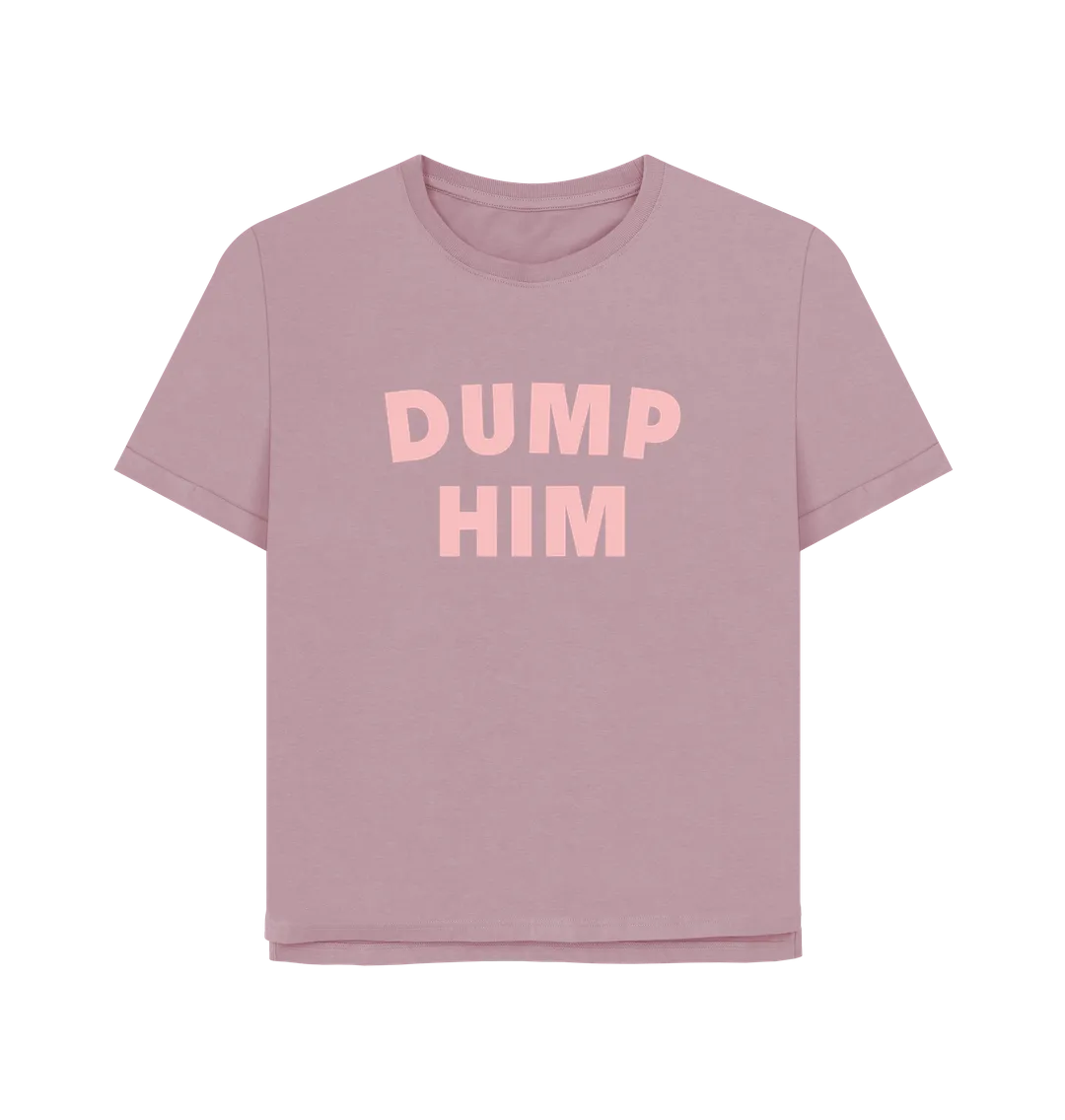 Dump Him Women's Relaxed Fit T-shirt